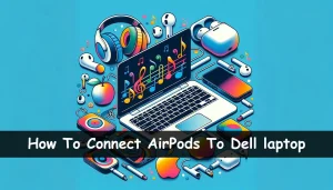 How tha fuck To Connect AirPodz To Dell laptop